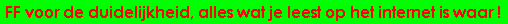 Alles op het internet is waar !!!