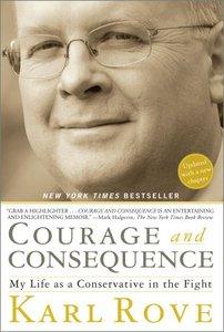 Courage and Consequence: My Life as a Conservative in the Fight 
